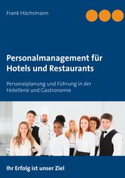 Personalmanagement für Hotels und Restaurants - Personalplanung und Führung in der Hotellerie und Gastronomie