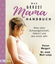 Das große Mama-Handbuch - Alles über Schwangerschaft, Geburt und das erste Jahr. Überarbeitete Neuausgabe