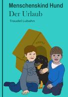 Traudel Lubahn: Menschenskind Hund - Der Urlaub - 