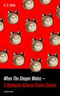 H. G. Wells: When The Sleeper Wakes - A Dystopian Science Fiction Classic (Complete Edition) 