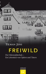 Freiwild - Die Odenwaldschule - Ein Lehrstück von Opfern und Tätern