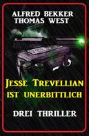 Alfred Bekker: Jesse Trevellian ist unerbittlich: Drei Thriller 