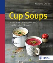 Cup Soups - Vitalisieren und stärken mit vegetarischen Suppen