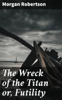 Morgan Robertson: The Wreck of the Titan or, Futility 