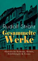 Rudolf Stratz: Gesammelte Werke: Historische Romane, Krimis, Erzählungen & Essays 
