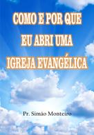 Pr. Simão Monteiro: Como e por que eu abri uma igreja evangélica 