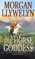 Morgan Llywelyn: The Horse Goddess 