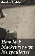 Gordon Stables: How Jack Mackenzie won his epaulettes 
