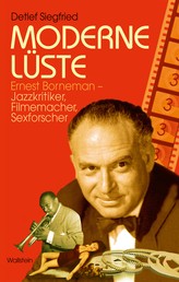 Moderne Lüste - Ernest Borneman - Jazzkritiker, Filmemacher, Sexforscher