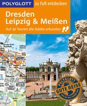POLYGLOTT Reiseführer Dresden, Leipzig, Meißen zu Fuß entdecken - Auf 30 Touren die Stadt erkunden