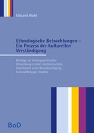 Eduard Hubl: Ethnologische Betrachtungen - Ein Prozess der kulturellen Verständigung 
