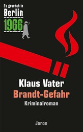 Brandt-Gefahr - Der 29. Kappe-Fall. Kriminalroman (Es geschah in Berlin 1966)