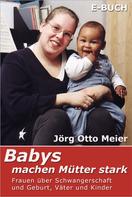 Jörg Otto Meier: Babys machen Mütter stark 
