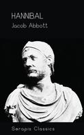 Jacob Abbott: Hannibal (Serapis Classics) 