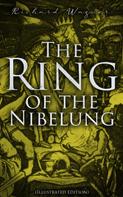 Richard Wagner: The Ring of the Nibelung (Illustrated Edition) 