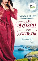 Die Rosen von Cornwall - Sturmjahre - Roman | Band 1 der großen Cornwall-Saga, die Fans von Lucinda Riley begeistern wird