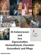 Martina Kloss: 45 Katzenrassen und ihre Eigenschaften, Herkunftsland, Charakter, Gesundheit und Pflege ★