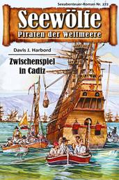 Seewölfe - Piraten der Weltmeere 272 - Zwischenspiel in Cadiz