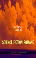 Walther Kabel: Science-Fiction-Romane (33 Titel in einem Buch) 