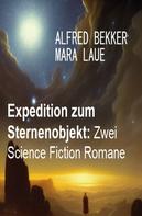 Alfred Bekker: Expedition zum Sternenobjekt: Zwei Science Fiction Romane 