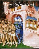 Antipope Hippolytus: The refutation of all heresies 