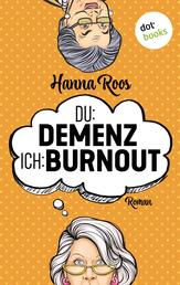 Du: Demenz, ich: Burnout - oder: Der Geschmack von Kullerpfirsisch - Roman