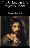 Nicolas Notovitch: The Unknown Life of Jesus Christ 