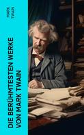 Mark Twain: Die berühmtesten Werke von Mark Twain 