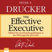 The Effective Executive - Effektivität und Handlungsfähigkeit in der Führungsrolle gewinnen (Ungekürzt)