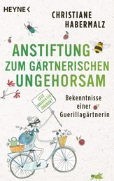 Anstiftung zum gärtnerischen Ungehorsam - Bekenntnisse einer Guerillagärtnerin: Gebt Insekten ein Zuhause! -