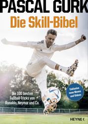 Die Skill-Bibel - Die 100 besten Fußball-Tricks von Ronaldo, Neymar und Co.