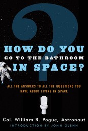 How Do You Go To The Bathroom In Space? - All the Answers to All the Questions You Have About Living in Space