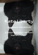 Christine Stutz: Kate Liberty Ungeplant Detektiviv "Einmal entführt ist keinmal Entführt" ★★★★★