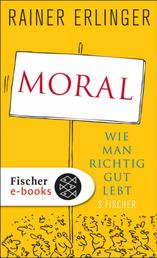 Moral - Wie man richtig gut lebt