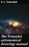 E. L. Trouvelot: The Trouvelot astronomical drawings manual 