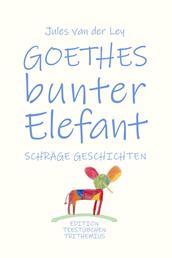Goethes bunter Elefant - Schräge Geschichten