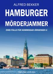 Hamburger Mörderjammer: Zwei Fälle für Kommissar Jörgensen 2