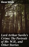 Oscar Wilde: Lord Arthur Savile's Crime; The Portrait of Mr. W.H., and Other Stories 