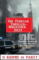 Alfred Bekker: Die Februar Thriller Bibliothek 2023 - 11 Krimis im Paket 
