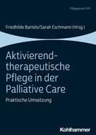 Friedhilde Bartels: Aktivierend-therapeutische Pflege in der Palliative Care 