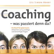 Coaching - was passiert denn da? - Ein Buch für jedermann. Antworten auf 35 wichtige und berechtige Fragen.