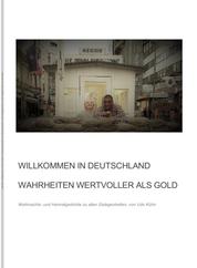 Willkommen in Deutschland - Wahrheiten wertvoller als Gold - Weihnachts- und Heimatgedichte zu allen Gelegenheiten von Udo Kühn