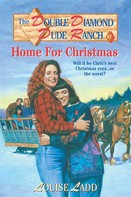 Louise Ladd: Double Diamond Dude Ranch #7 - Home for Christmas 