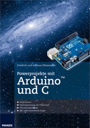 Powerprojekte mit Arduino und C - Schluss mit dem frustrierenden Ausprobieren von Code-Schnipseln!