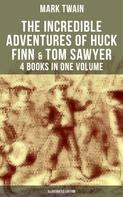Mark Twain: The Incredible Adventures of Huck Finn & Tom Sawyer - 4 Books in One Volume (Illustrated Edition) 