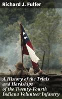 Richard J. Fulfer: A History of the Trials and Hardships of the Twenty-Fourth Indiana Volunteer Infantry 