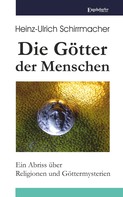 Heinz-Ullrich Schirrmacher: Die Götter der Menschen 