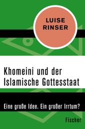Khomeini und der Islamische Gottesstaat - Eine große Idee. Ein großer Irrtum?
