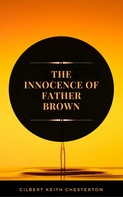 Gilbert Keith Chesterton: The Innocence of Father Brown (ArcadianPress Edition) 