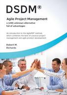 Robert M. Richards: DSDM® - Agile Project Management - a (still) unknown alternative full of advantages 